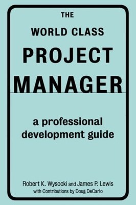 The World Class Project Manager: A Professional Development Guid