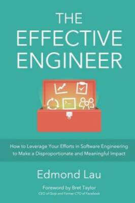 The Effective Engineer: How to Leverage Your Efforts In Software Eng - VERY GOOD
