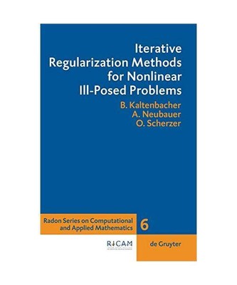 Iterative Regularization Methods for Nonlinear Ill-Posed Problems, Barbara Kalte