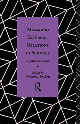 Managing External Relations in Schools: A Practical Guide by Nicholas ...