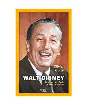 Walt Disney - L'Homme qui rêvait d'être un enfant, Cotte, Olivier