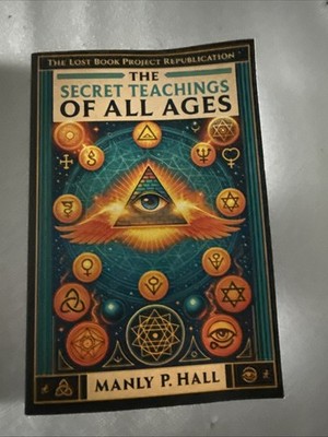 The Secret Teachings of All Ages. The Lost Book Project Republication. Hall.
