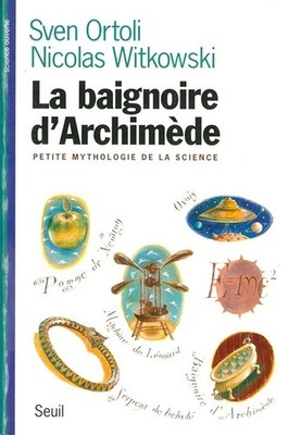 Die Badewanne des Archimedes - Kleine Mythologie der Wissenschaft - Witkowski, Nikolaus