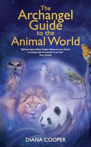 The Archangel Guide to the Animal World By Diana Cooper