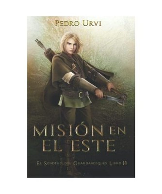 Misión en el Este: [El Sendero del Guardabosques, Libro 14], Urvi, Pedro