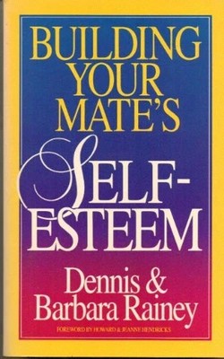 Building Your Mates Self-Esteem (1991 PB) Dennis & Barbara Rainey FREE US SHIP