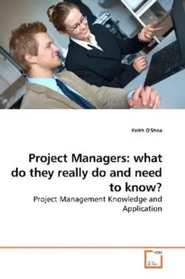Keith O'Shea | Project Managers: what do they really do and need to know? | Buch