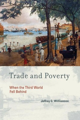 Trade and Poverty When the Third World Fell Behind Jeffrey G. Williamson Buch