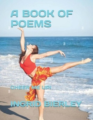 A Book of Poems: Cheer Me Up! by Ingrid Bierley Paperback Book