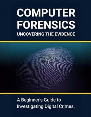 Computer Forensics - Uncovering the Evidence: A Beginne - Paperback NEW R Parvin
