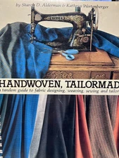 Handwoven Tailormade: A Tandem Guide to Fabric Designing, Weaving, Sewing an...