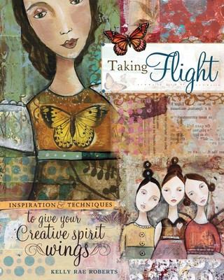 Taking Flight: Inspiration And Techniques To Give Your Creative Spirit Wi (USED)