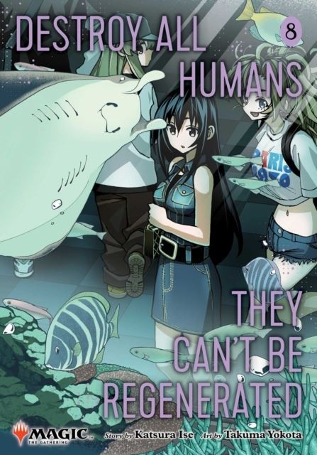 Destroy All Humans. They Can't Be Regenerated. A Magic: The Gathering Manga, Vol