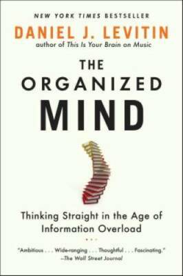 The Organized Mind: Thinking Straight in the Age of Information Overload - GOOD
