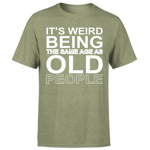 It's Weird Being The Same Age Old People Mens TShirts#P1#OR#A - Picture 12 of 30