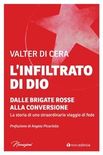 L'infiltrato di Dio. Dalle Brigate Rosse alla conversione. La storia di uno stra