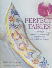 PERFECT TABLES: TABLETOP SECRETS, SETTINGS AND By William Yeoward & Ray Main