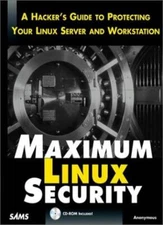 Maximum Linux Security: A Hacker's Guide to Protecting Your Linu