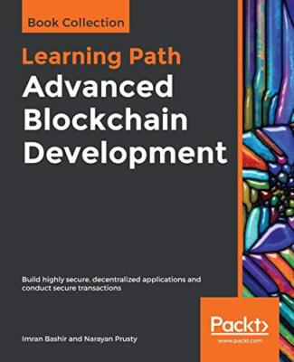 Advanced Blockchain Development: Build highly secure, decentralized ...