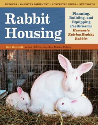 Rabbit Housing: Planning, Building, and Equipping Facilities for Humanely Raisi