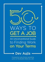50 Ways To Get A Job An Unconventional Guide To Finding Work On Your Terms Aujla