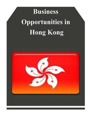 Business Opportunities in Hong Kong by U.S. Department of Commerce (English) Pap