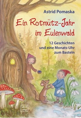 Ein Rotmütz-Jahr im Eulenwald 12 Geschichten und eine Monats-Uhr zum Basteln