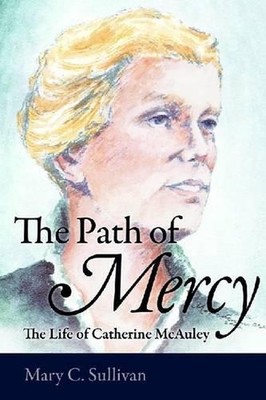 The Path of Mercy: The Life of Catherine McAuley by Mary C. Sullivan (English) H
