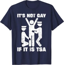 It Is Not Gay If It's TSA Security In The Airport Unisex T-Shirt