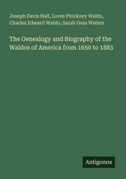 The Genealogy And Biography Of The Waldos Of America From 1650 To 1883 Sarah Gos
