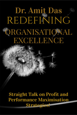 REDEFINING ORGANISATIONAL EXCELLENCE : Straight Talk On Performance And Profit M