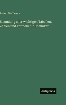 Sammlung aller wichtigen Tabellen, Zahlen und Formeln fr Chemiker by Robert Hoff