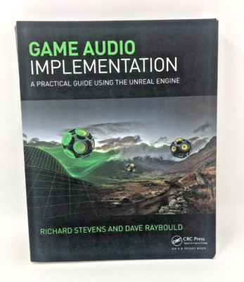 Game Audio Implementation : A Practical Guide Using The Unreal Engine, Paperback