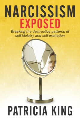 Narcissism Exposed: Breaking The Self-Destructive Patterns Of Self-Idolatry...
