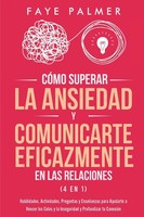CóMo Superar La Ansiedad Y Comunicarte Eficazmente En Las Relaciones 4 En 1 Buch