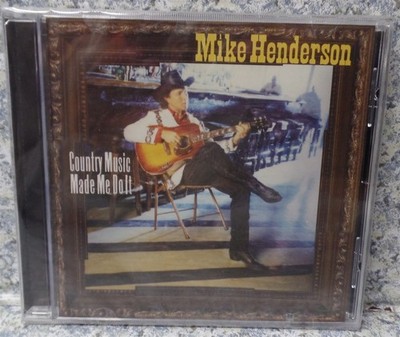 CD Country Music Made Me Do It By Mike Henderson NEW SEALED