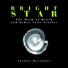 Bright Star - The Myth of Death and Other True Stories