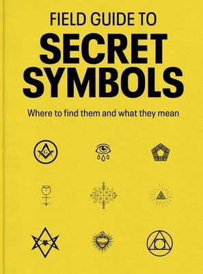 Field Guide to Secret Symbols: Where to Find Them and What They Mean Paperback