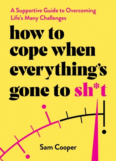 How to Cope When Everything's Gone to Sh*t by Sam Cooper (Hardback Book)