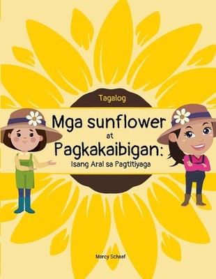 Mga sunflower at Pagkakaibigan: Isang Aral sa Pagtitiyaga (Tagalog) Sunflowers a