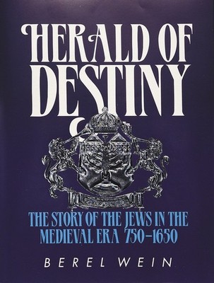 Herald of Destiny: The Story of the Jews 750-1650 by Berel Wein