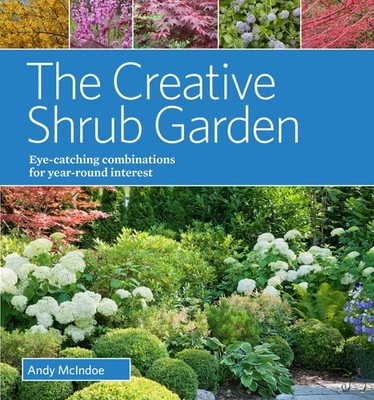 The Creative Shrub Garden: Eye-Catching Combinations for Year-Round Interest...