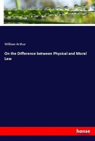 On The Difference Between Physical And Moral Law William Arthur