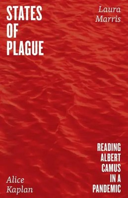 States of Plague | Reading Albert Camus in a Pandemic | Alice Kaplan (u. a.)