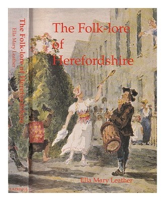 Pelle, Ella Mary The Folk-Lore Of Herefordshire: Raccolta Da Orale E Prin