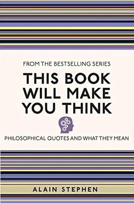 This Book Will Make You Think: Philosophical Quotes and What They Mean (I Used t
