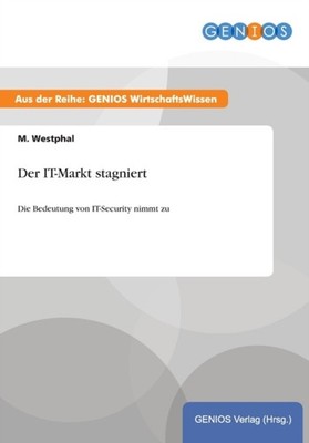 Der IT-Markt stagniert: Die Bedeutung von IT-Security nimmt zu (German)