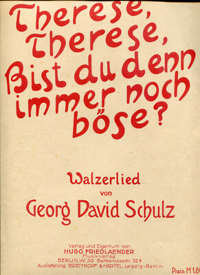 Therese, bist du denn immer noch böse?, Georg David Schulz, Gesang + Klav. 1903