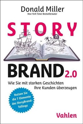 StoryBrand 2.0 | Wie Sie mit starken Geschichten Ihre Kunden überzeugen | Miller