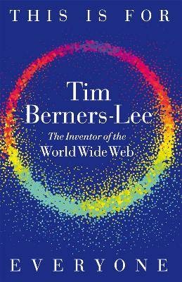 This Is for Everyone, Tim Berners-Lee,  Hardback